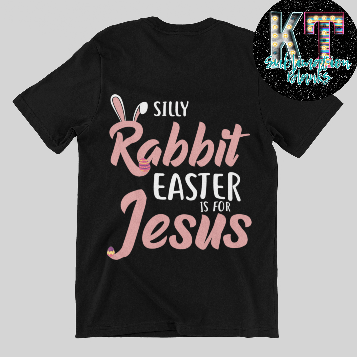 Silly Rabbit Easter is for Jesus DTF, Transfer - KT SUBLIMATION, DTF AND MORE LLC