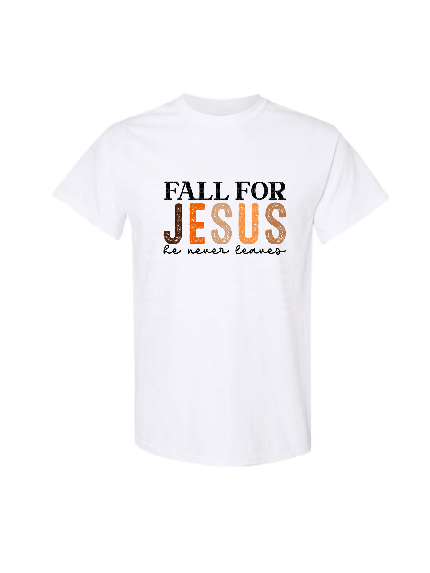 Fall for Jesus he never leaves DTF