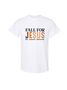 Fall for Jesus he never leaves DTF