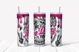 Have the day you deserve 20oz Tumbler Sublimation Print