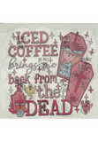 Ice Coffee Bring me back from the Dead  DTF ready to press transfer