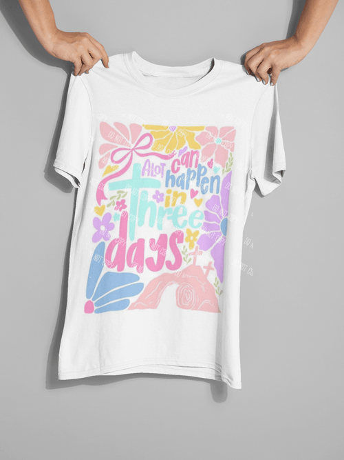 A Lot Can Happen in 3 Days DTF Transfer – Christian Easter Ready - to - Press Design - KT SUBLIMATION, DTF AND MORE LLC