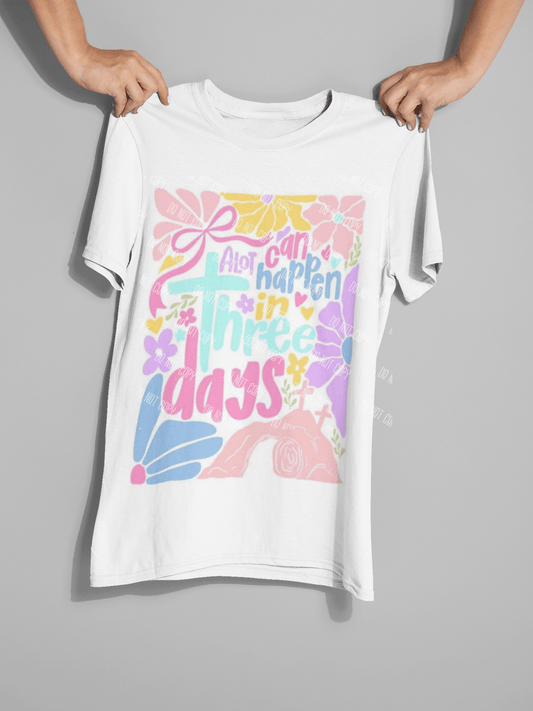 A Lot Can Happen in 3 Days DTF Transfer – Christian Easter Ready - to - Press Design - KT SUBLIMATION, DTF AND MORE LLC