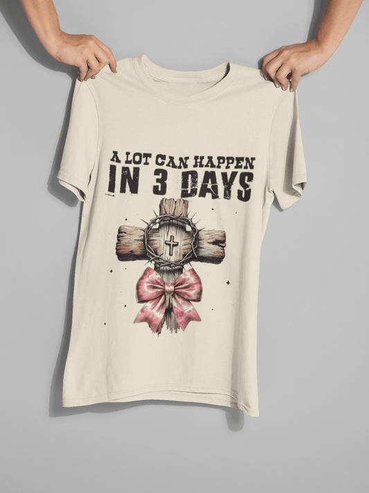 A Lot Can Happen in 3 Days DTF Transfer – Easter Christian Faith Design - KT SUBLIMATION, DTF AND MORE LLC