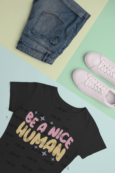 Be a Nice Human DTF Transfer – Kindness & Positivity Heat Transfer - KT SUBLIMATION, DTF AND MORE LLC