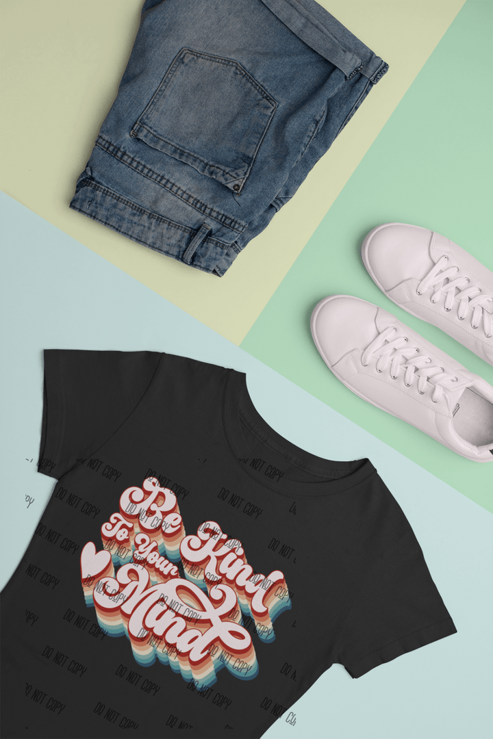 Be Kind to Your Mind DTF Transfer – Mental Wellness & Self - Care Heat Transfer - KT SUBLIMATION, DTF AND MORE LLC