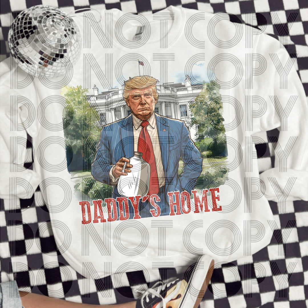 Daddy's Home DTF, 47th Presiden up in us int Film Transfer - KT SUBLIMATION, DTF AND MORE LLC