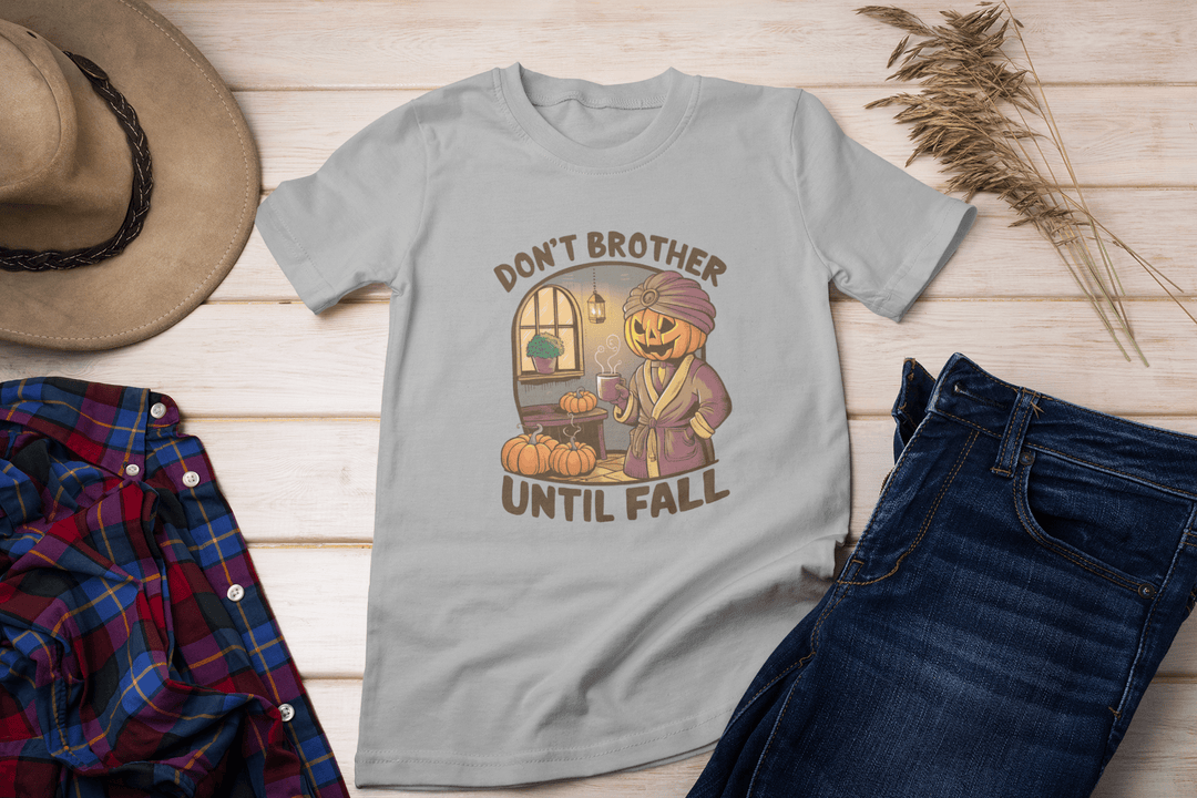 Don't Bother until Fall DTF - KT SUBLIMATION, DTF AND MORE LLC