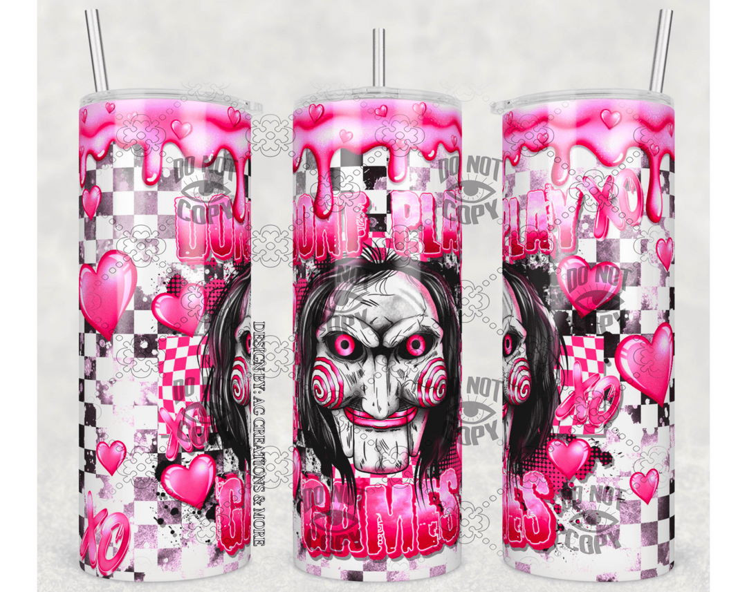 Don’t play Games Tumbler Sublimation Print - KT SUBLIMATION, DTF AND MORE LLC