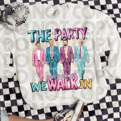 DTF Transfer: 'The Party Don't Start' 47th President - KT SUBLIMATION, DTF AND MORE LLC