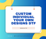Individual Custom DTF Printing – Print Your Own Designs!
