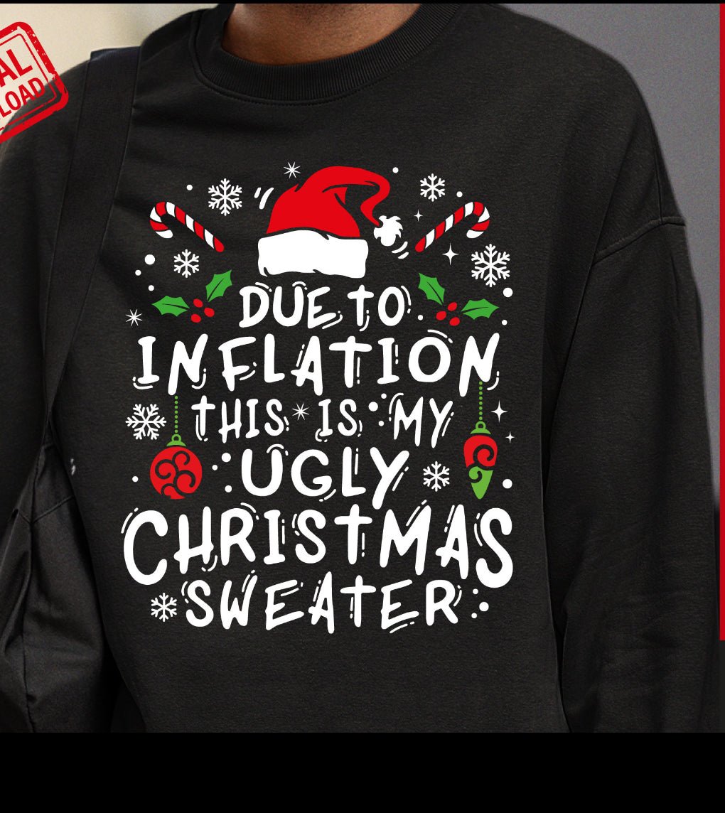 Due to inflationthis is my ugly Christmas sweater DTF - KT SUBLIMATION, DTF AND MORE LLC