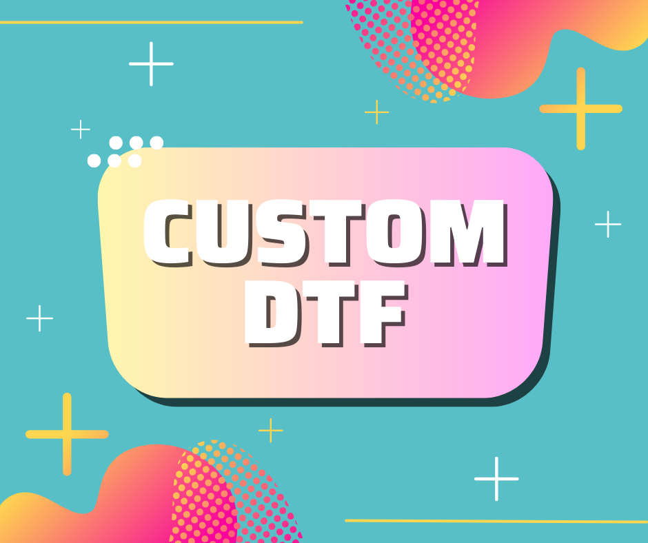 Custom DTF PRINT – KT SUBLIMATION BLANKS AND MORE LLC