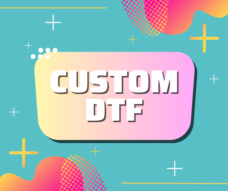 Custom DTF PRINT
