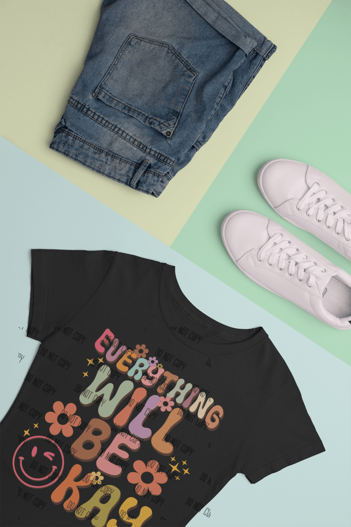 Everything Will Be Okay DTF Transfer – Uplifting & Motivational Heat Transfer Design - KT SUBLIMATION, DTF AND MORE LLC