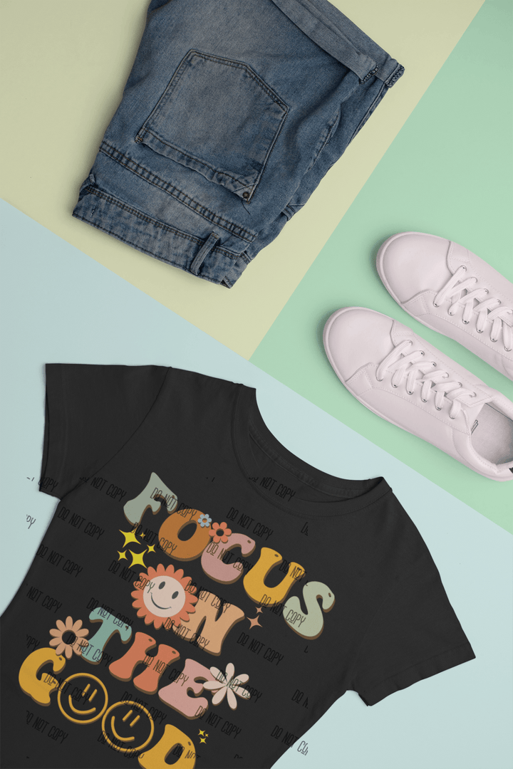 Focus on the Good DTF Transfer – Positive & Motivational Heat Transfer Design - KT SUBLIMATION, DTF AND MORE LLC