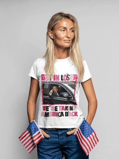 Get in Loser we're Taking America back DTF - KT SUBLIMATION, DTF AND MORE LLC