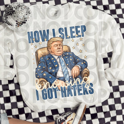 How I Sleep Knowing I Got Haters - Custom DTF Print - KT SUBLIMATION, DTF AND MORE LLC