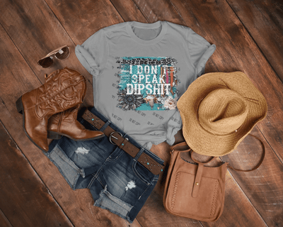 I Don’t Speak Dipshit DTF Transfer – Bold & Sassy Statement Print for Custom Apparel - KT SUBLIMATION, DTF AND MORE LLC