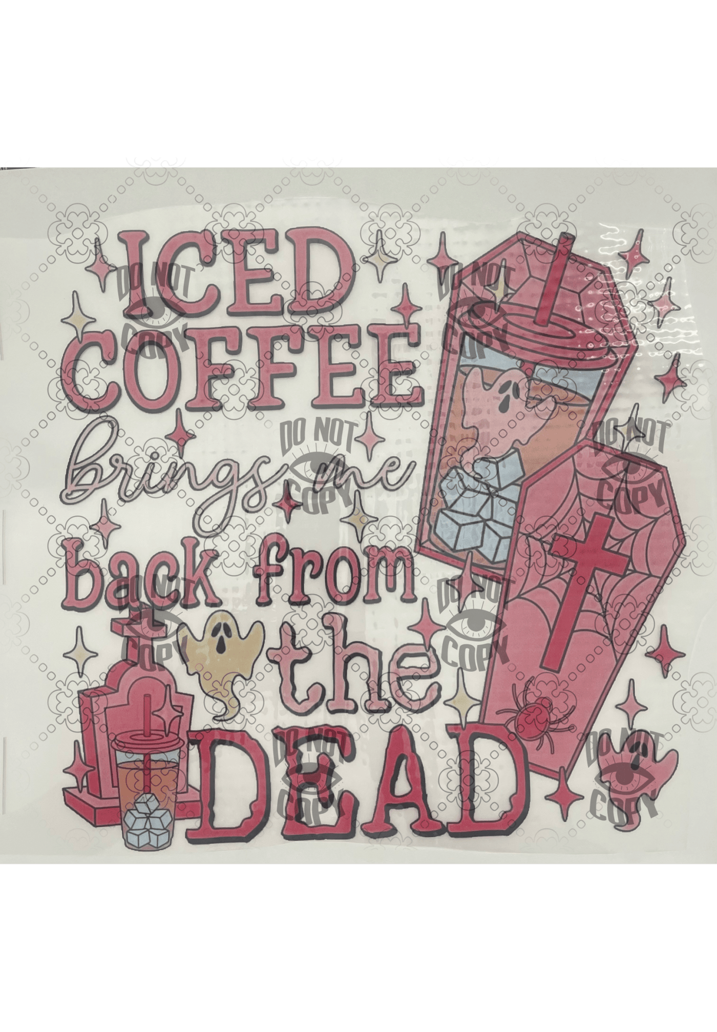 Ice Coffee Bring me back from the Dead DTF ready to press transfer - KT SUBLIMATION, DTF AND MORE LLC