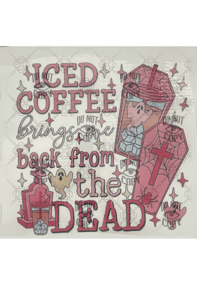 Ice Coffee Bring me back from the Dead DTF ready to press transfer - KT SUBLIMATION, DTF AND MORE LLC