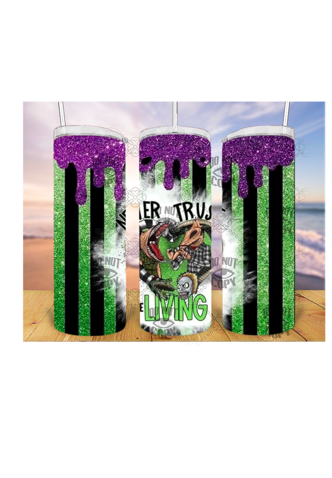 Never trust the living 20oz Tumbler Sublimation Print