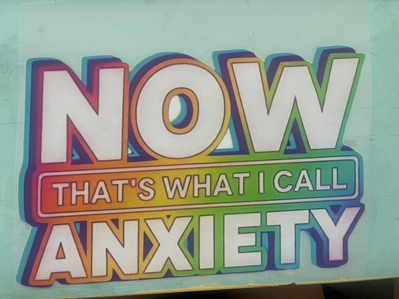 Now that’s what I Call Anxiety DTF ready to press transfer