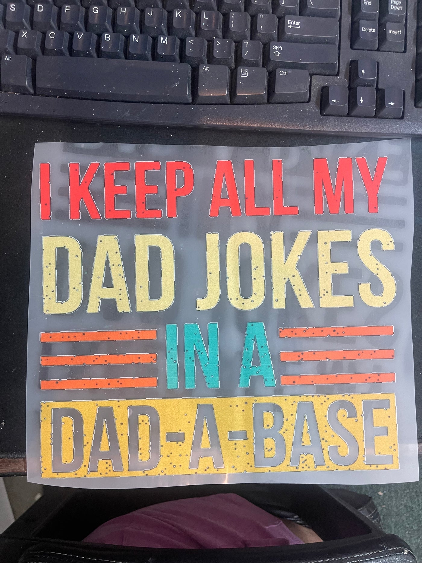 I keep all my Dad Jokes in a Dad A Base DTF  ready to press transfer