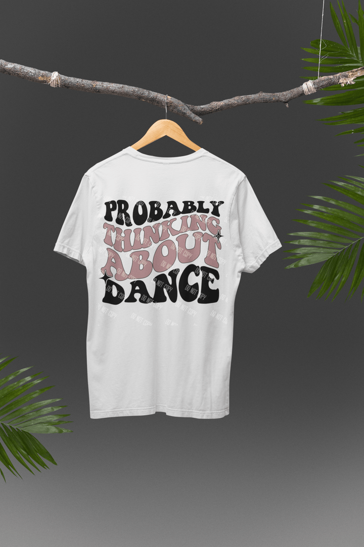 Probably Thinking About Dance DTF Transfer – Fun & Playful Design for Custom Dance Apparel - KT SUBLIMATION, DTF AND MORE LLC