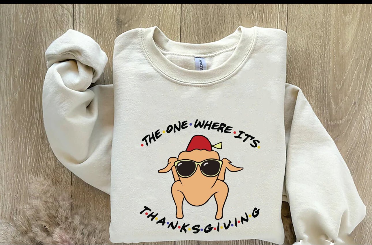 The One Where It’s Thanksgiving DTF Transfer – Funny Holiday Ready - to - Press Design - KT SUBLIMATION, DTF AND MORE LLC