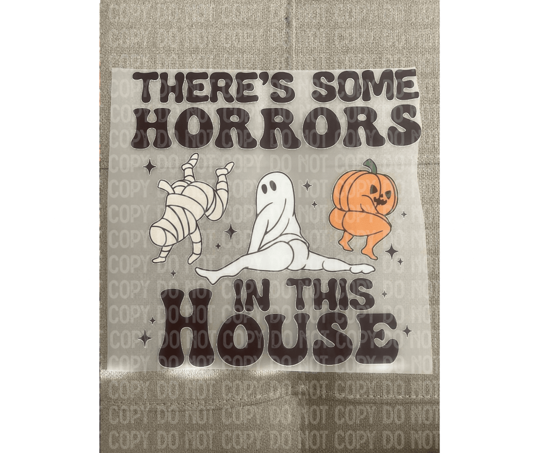There some horrors in this house Halloween DTF - KT SUBLIMATION, DTF AND MORE LLC