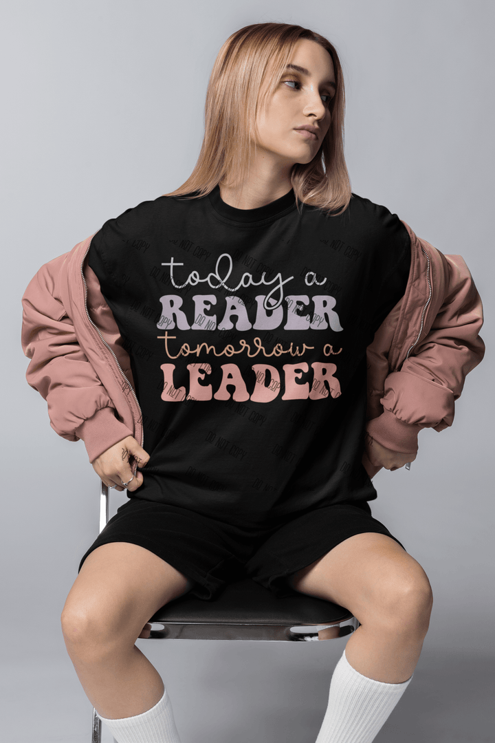 Today a Reader, Tomorrow a Leader DTF Transfer | Book Lover | Inspirational Reading Design - KT SUBLIMATION, DTF AND MORE LLC