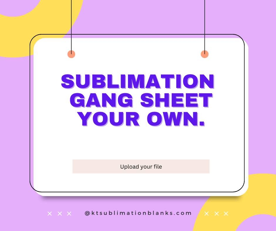 Upload Your SUBLIMATION  Gang Sheet – Maximize Efficiency and Save Costs