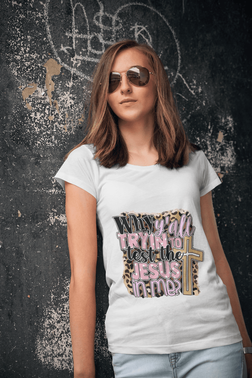 Why yall tryin test the Jesus in me? DTF - KT SUBLIMATION, DTF AND MORE LLC