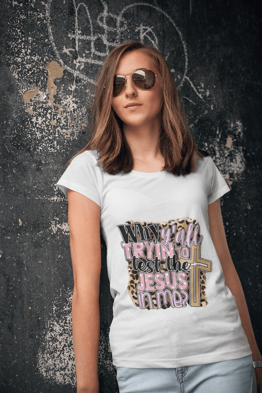 Why yall tryin test the Jesus in me? DTF - KT SUBLIMATION, DTF AND MORE LLC