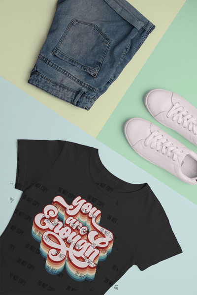 You Are Enough DTF Transfer – Empowering Self - Worth & Positivity Heat Transfer - KT SUBLIMATION, DTF AND MORE LLC