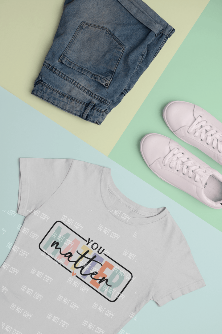 You Matter" DTF Transfer – Empowering & Positive Affirmation Design - KT SUBLIMATION, DTF AND MORE LLC