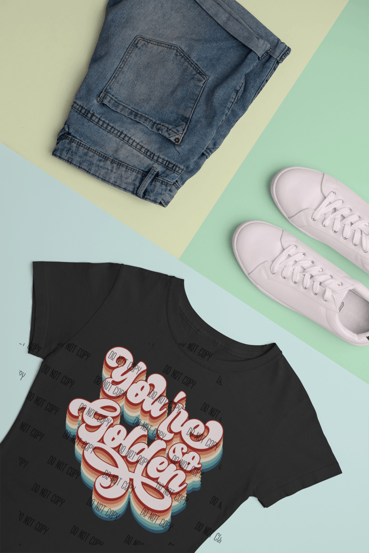 You're So Golden DTF Transfer – Positive Vibes & Empowerment Heat Transfer - KT SUBLIMATION, DTF AND MORE LLC
