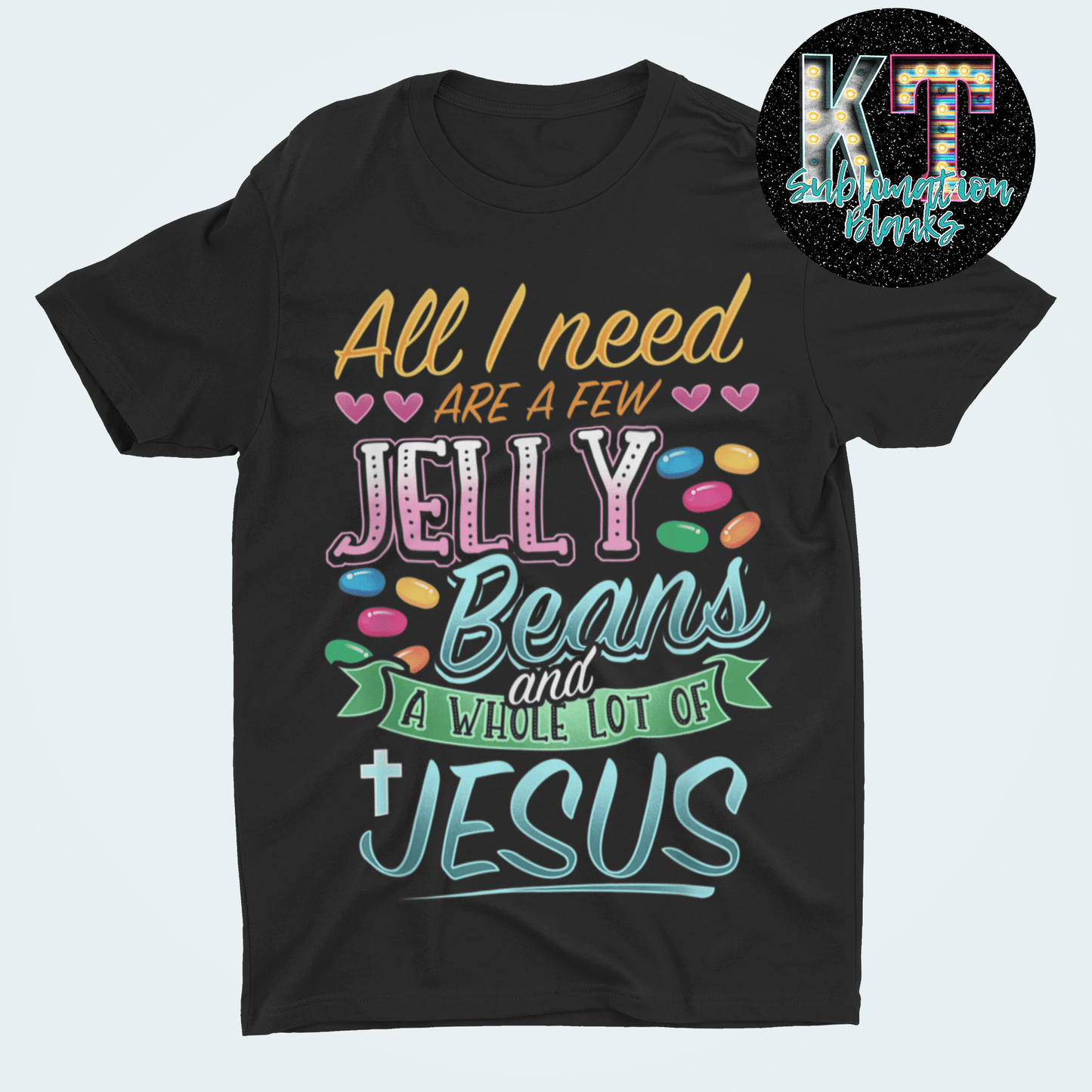 All I need are Few Jelly Beans DTF, Transfer - KT SUBLIMATION, DTF AND MORE LLC