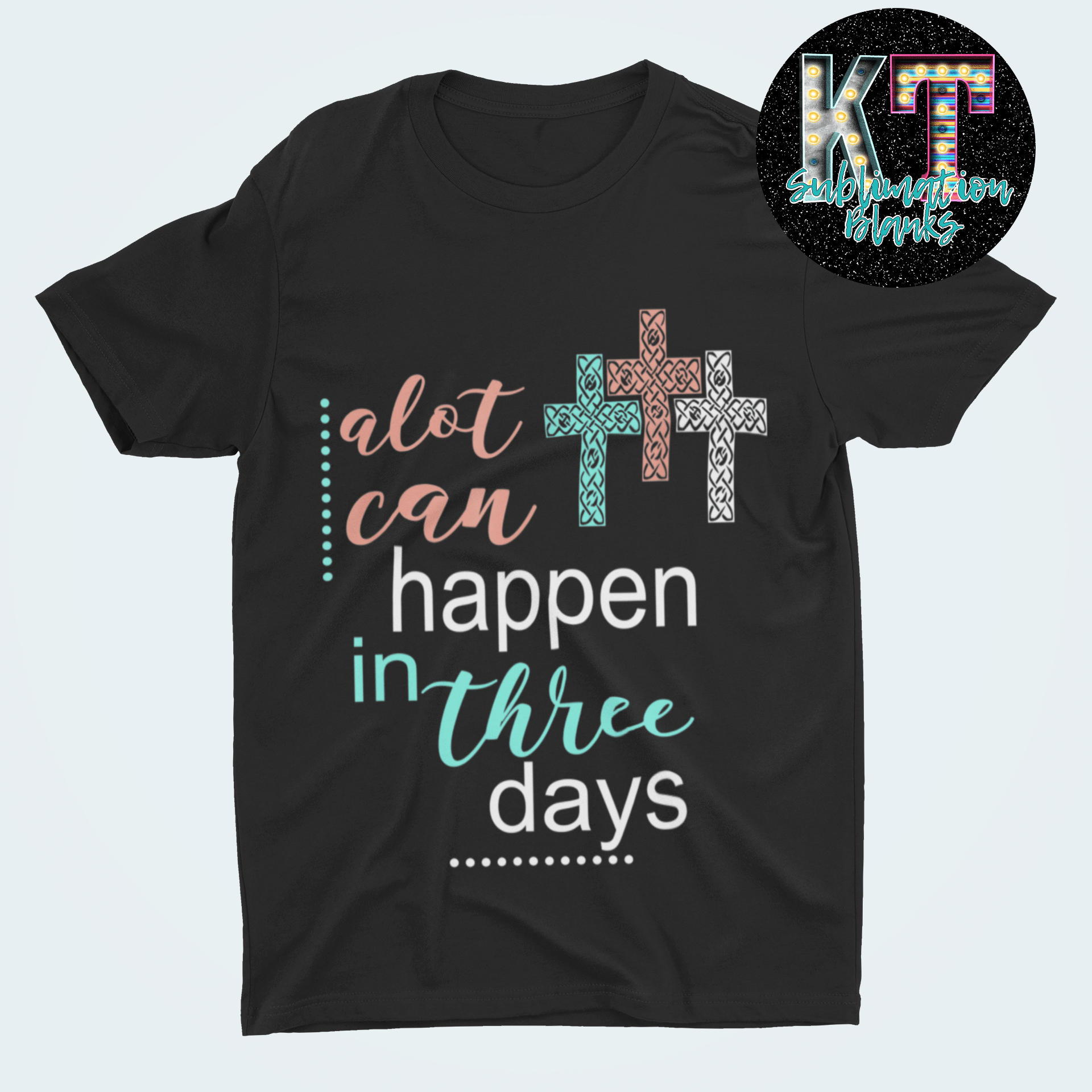 Alot Can happen in Three days DTF, Easter Transfer - KT SUBLIMATION, DTF AND MORE LLC