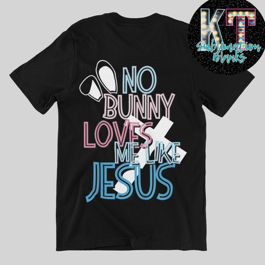 Charming Easter "No Bunny Loves me like Jesus" DTF Transfer - KT SUBLIMATION, DTF AND MORE LLC