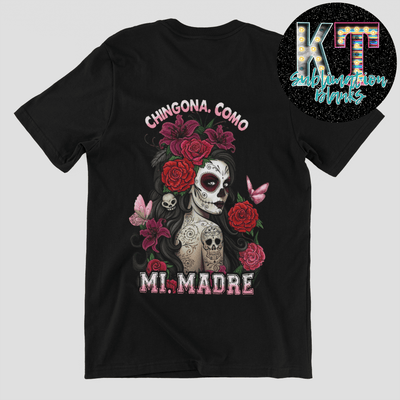 Chingona como mi madre DTF, Mexican Direct to Film, Transfer - KT SUBLIMATION, DTF AND MORE LLC