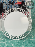 Circle Happy Mothers Day Sublimation Picture Frame