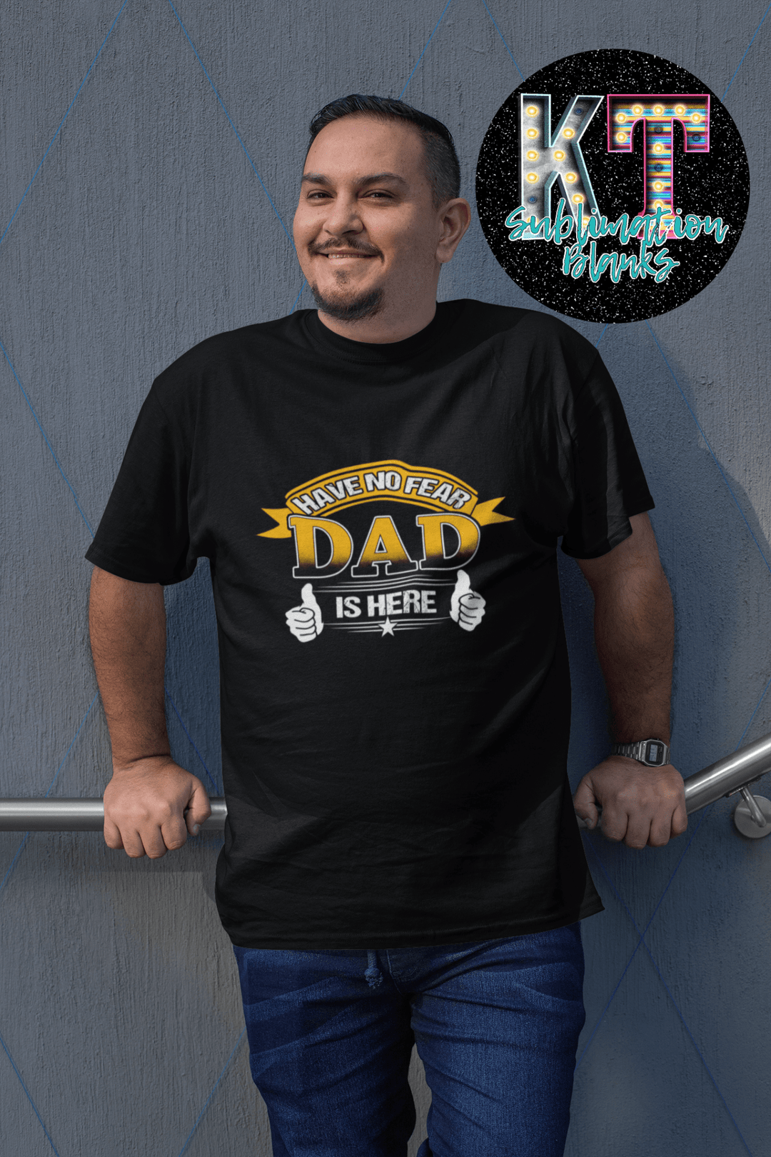 Have no frear Dad is Here DTF, Dad Direct to Film - KT SUBLIMATION, DTF AND MORE LLC