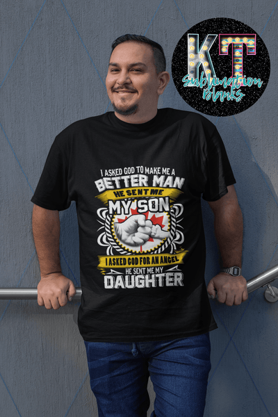 I ask God to make mebetter man and send me a Son DTF - KT SUBLIMATION, DTF AND MORE LLC