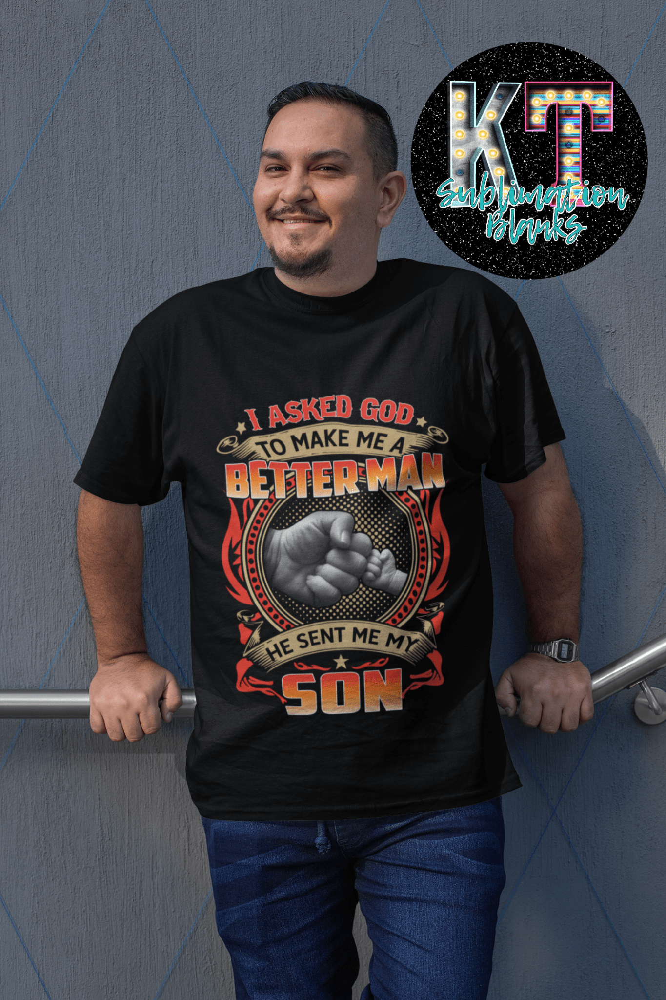 I asked God to make me a Better man and he send me a Son DTF - KT SUBLIMATION, DTF AND MORE LLC