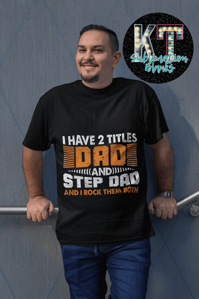 I have 2 titles Dad and Step Dad and rock both of them DTF - KT SUBLIMATION, DTF AND MORE LLC