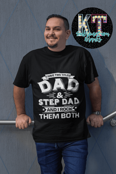 I have 2 titles Dad and Step Dad and rock both of them DTF - KT SUBLIMATION, DTF AND MORE LLC