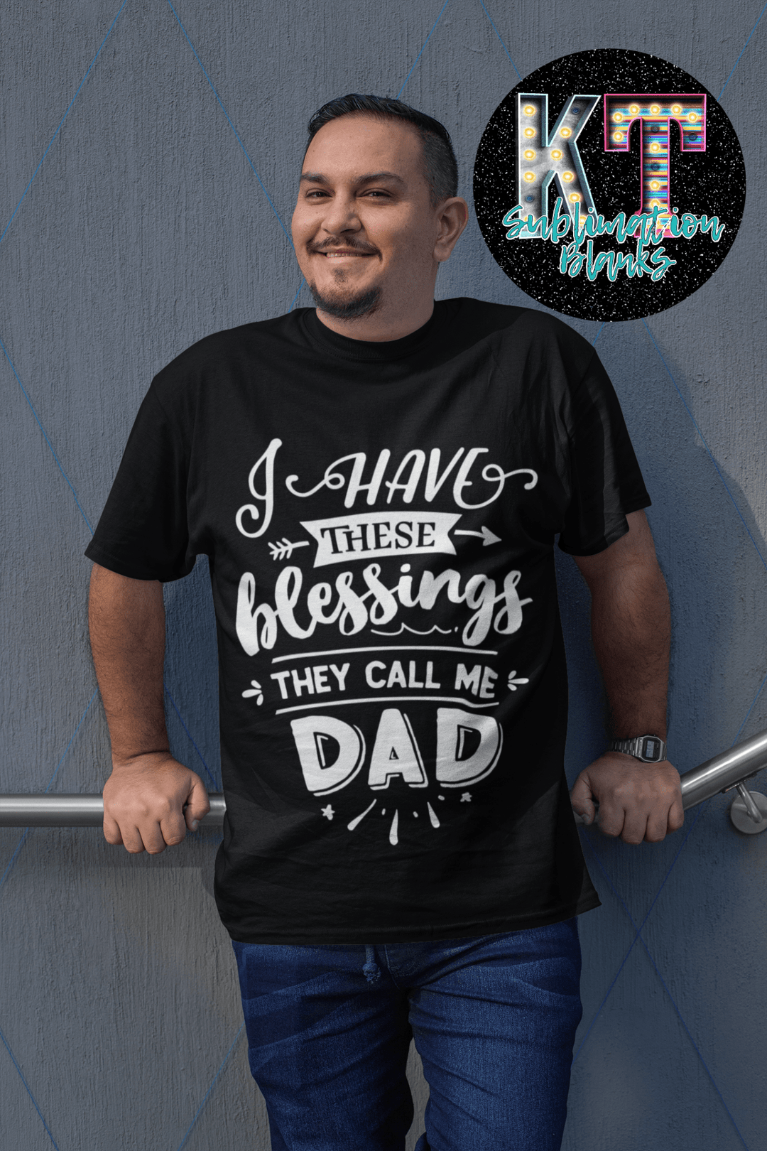 I have these blessings the call me Dad DTF - KT SUBLIMATION, DTF AND MORE LLC