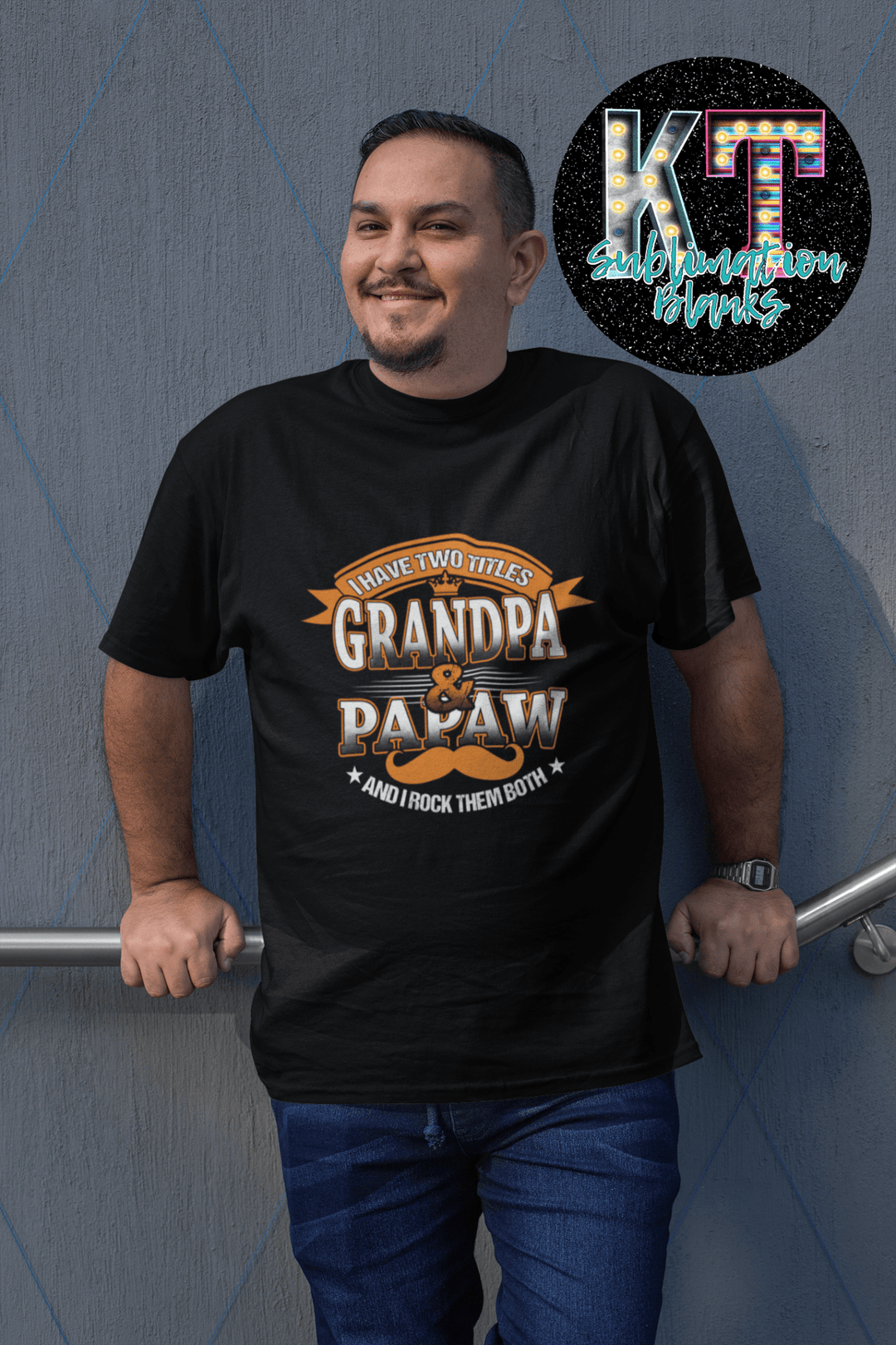 I have two Titles Grandpa & Papaw and I rock them both DTF - KT SUBLIMATION, DTF AND MORE LLC